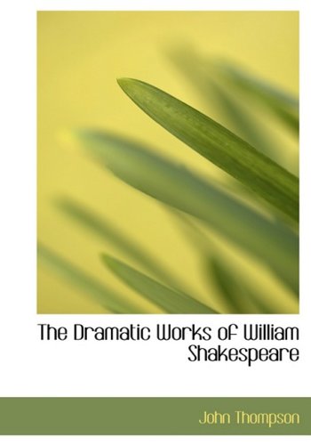 The Dramatic Works of William Shakespeare (9780559007804) by Thompson, John