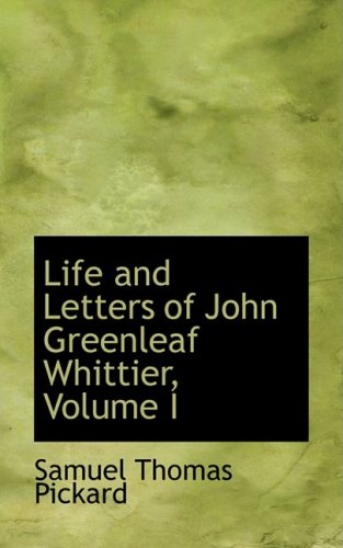 Life and Letters of John Greenleaf Whittier, Volume I (Hardback) - Samuel Thomas Pickard