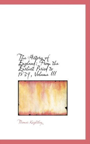 The History of England: From the Earliest Period to 1839, Volume III - Keightley, Thomas