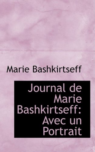 Journal De Marie Bashkirtseff: Avec Un Portrait (French Edition) (9780559014390) by Bashkirtseff, Marie