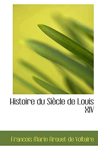 Histoire du SiÃ¨cle de Louis XIV (9780559025785) by Marie Arouet De Voltaire, Francois