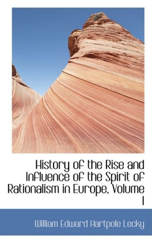 History of the Rise and Influence of the Spirit of Rationalism in Europe (9780559025990) by Lecky, William Edward Hartpole
