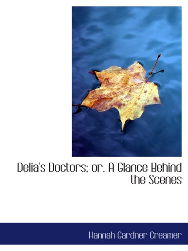 Stock image for Delia's Doctors; or, A Glance Behind the Scenes for sale by Revaluation Books