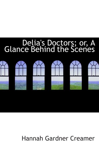 Stock image for Delia's Doctors; or, A Glance Behind the Scenes for sale by Revaluation Books