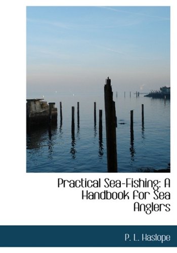 Imagen de archivo de Practical Sea-fishing: A Handbook for Sea Anglers a la venta por Phatpocket Limited