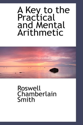 9780559032998: A Key to the Practical and Mental Arithmetic