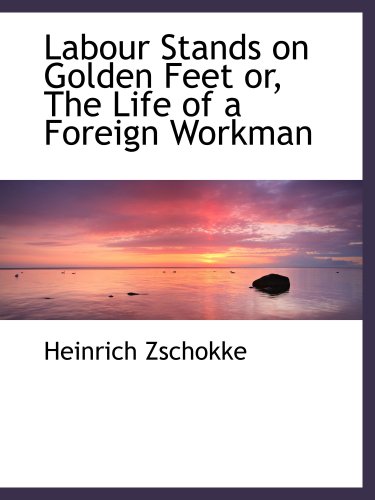 Stock image for Labour Stands on Golden Feet or, The Life of a Foreign Workman for sale by Revaluation Books