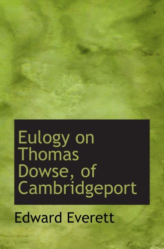 Eulogy on Thomas Dowse, of Cambridgeport (9780559034053) by Everett, Edward