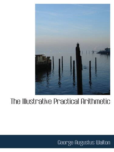 Stock image for The Illustrative Practical Arithmetic for sale by Revaluation Books