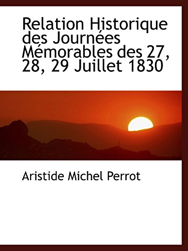 Stock image for Relation Historique des Journes Mmorables des 27, 28, 29 Juillet 1830 for sale by Revaluation Books