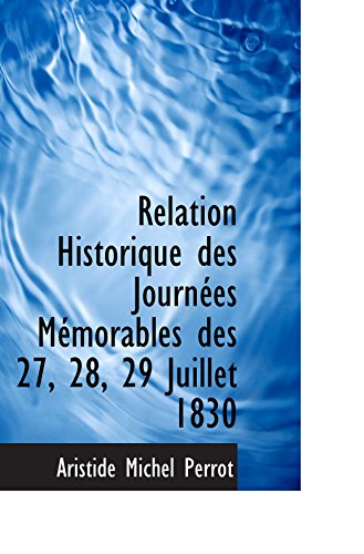 Stock image for Relation Historique des Journes Mmorables des 27, 28, 29 Juillet 1830 for sale by Revaluation Books