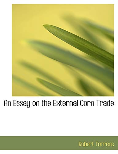 9780559038501: An Essay on the External Corn Trade (Large Print Edition)