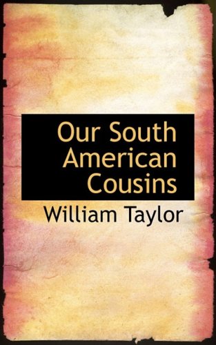 Our South American Cousins (9780559038594) by Taylor, William