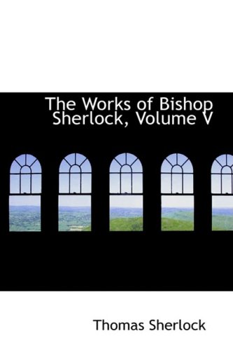 The Works of Bishop Sherlock (9780559038952) by Sherlock, Thomas