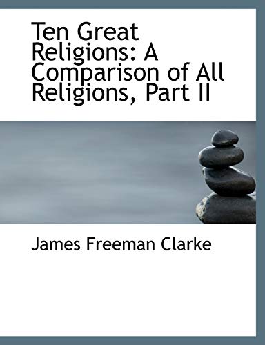 Ten Great Religions: A Comparison of All Religions (9780559040320) by Clarke, James Freeman