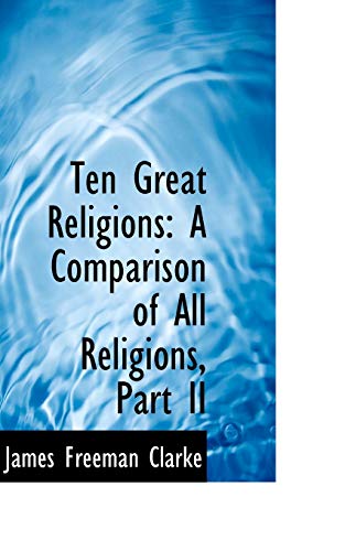 Ten Great Religions: A Comparison of All Religions (9780559040399) by Clarke, James Freeman