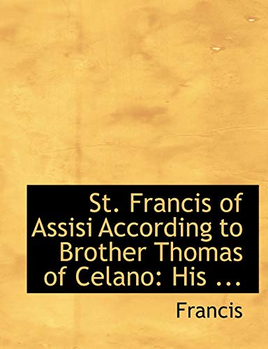 St. Francis of Assisi According to Brother Thomas of Celano (9780559040603) by Francis