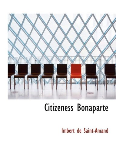 Citizeness Bonaparte (9780559041495) by De Saint-Amand, Imbert