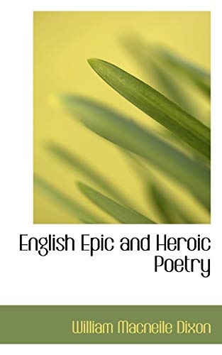 English Epic and Heroic Poetry (Bibliobazaar Reproduction Series) (9780559042386) by Dixon, William Macneile