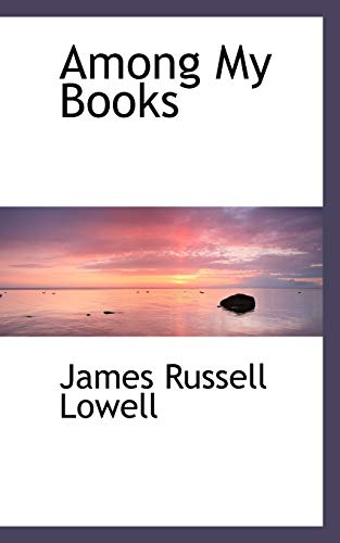 Among My Books - James Russell Lowell
