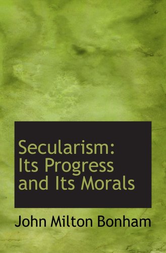 Stock image for Secularism: Its Progress and Its Morals for sale by Revaluation Books