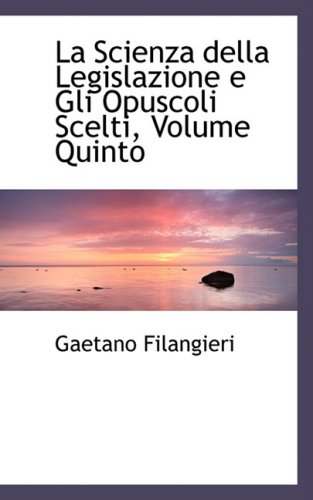 9780559044175: La Scienza Della Legislazione E Gli Opuscoli Scelti (Italian Edition)