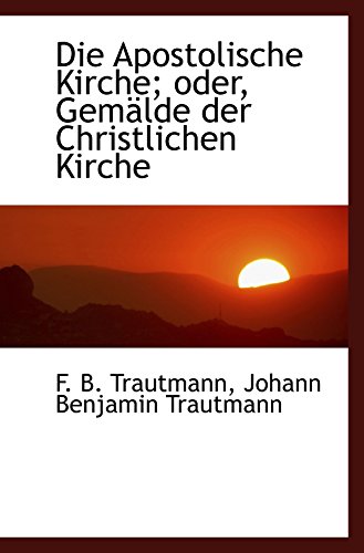 Stock image for Die Apostolische Kirche; oder, Gemlde der Christlichen Kirche for sale by Revaluation Books