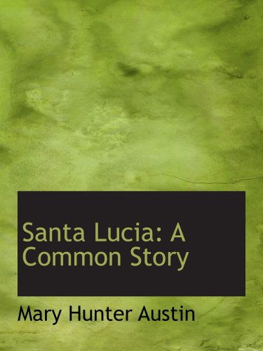 Santa Lucia: A Common Story (9780559047824) by Austin, Mary Hunter