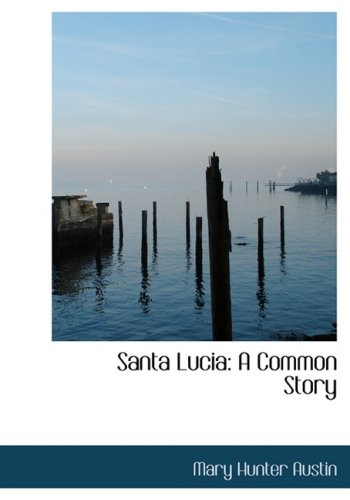 Santa Lucia: A Common Story (9780559047831) by Austin, Mary Hunter