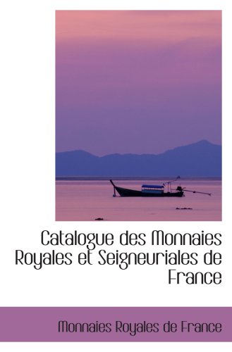 9780559050442: Catalogue des Monnaies Royales et Seigneuriales de France