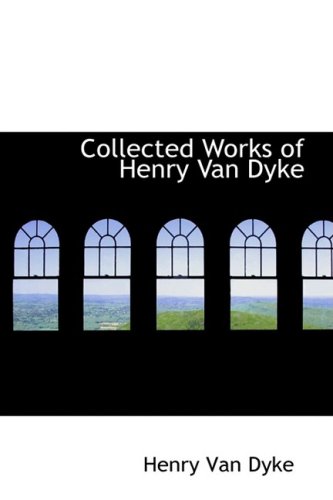 Collected Works of Henry Van Dyke (9780559052675) by Van Dyke, Henry