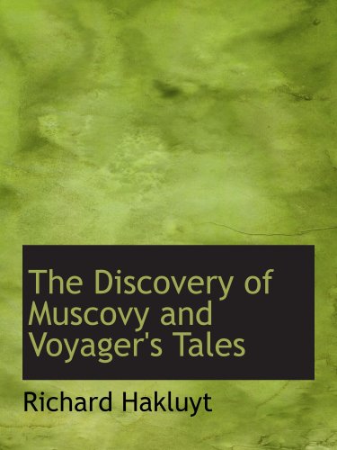 The Discovery of Muscovy and Voyager's Tales (9780559055386) by Hakluyt, Richard
