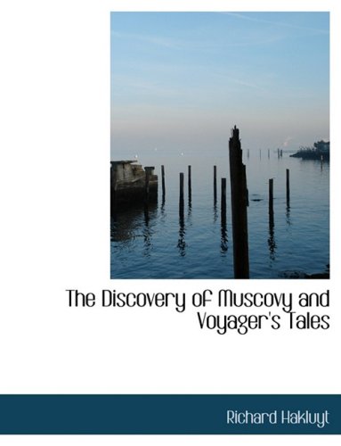 The Discovery of Muscovy and Voyager's Tales (9780559055409) by Hakluyt, Richard