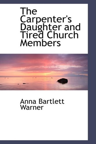 The Carpenter's Daughter and Tired Church Members (9780559057229) by Warner, Anna Bartlett
