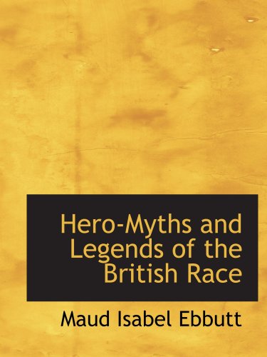 9780559057489: Hero-Myths and Legends of the British Race