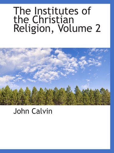The Institutes of the Christian Religion, Volume 2 (9780559059285) by Calvin, John
