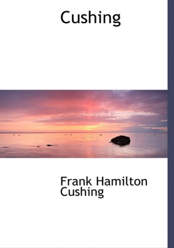 Cushing (9780559060465) by Cushing, Frank Hamilton