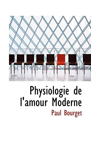 Physiologie De L'amour Moderne (French Edition) (9780559061066) by Bourget, Paul
