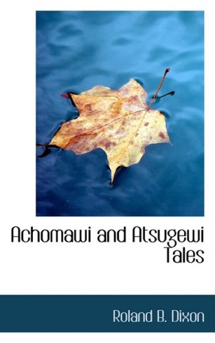 Achomawi and Atsugewi Tales (9780559062315) by Dixon, Roland B.