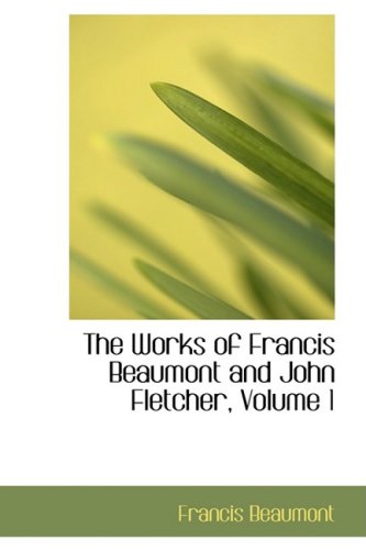 The Works of Francis Beaumont and John Fletcher (9780559065323) by Beaumont, Francis