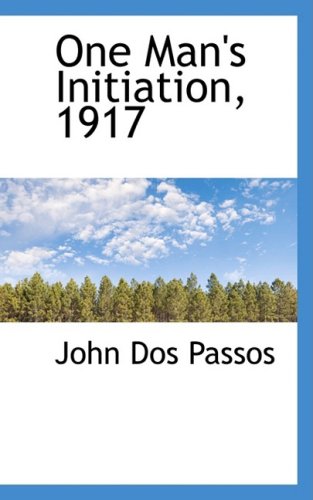 One Man's Initiation, 1917 (9780559066153) by Dos Passos, John