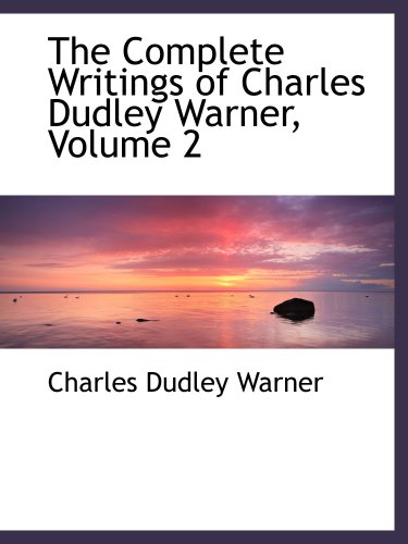 The Complete Writings of Charles Dudley Warner, Volume 2 (9780559068096) by Warner, Charles Dudley