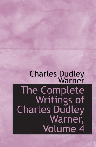 9780559068423: The Complete Writings of Charles Dudley Warner, Volume 4