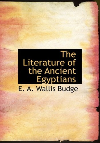The Literature of the Ancient Egyptians (9780559069086) by Budge, E. A. Wallis
