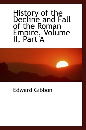 Stock image for History of the Decline and Fall of the Roman Empire, Volume II, Part A for sale by Discover Books