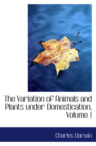 The Variation of Animals and Plants under Domestication, Volume 1 (9780559070792) by Darwin, Charles