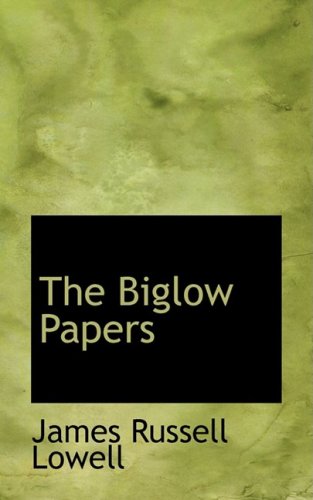 The Biglow Papers (9780559071447) by Lowell, James Russell