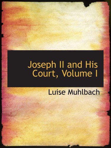 Joseph II and His Court, Volume I (9780559072543) by MÃ¼hlbach, Luise