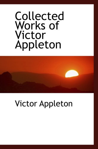 Collected Works of Victor Appleton (9780559073595) by Appleton, Victor