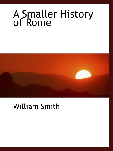A Smaller History of Rome (9780559076282) by Smith, William